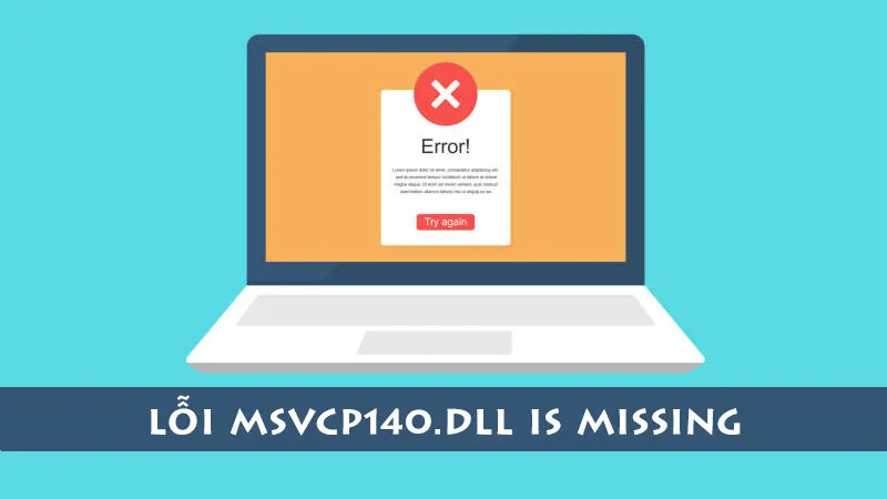 Hướng dẫn 5 cách khắc phục lỗi MSVCP140.dll is missing hiệu quả